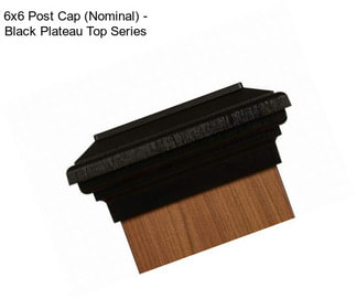 6x6 Post Cap (Nominal) - Black Plateau Top Series