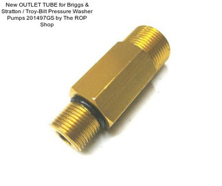 New OUTLET TUBE for Briggs & Stratton / Troy-Bilt Pressure Washer Pumps 201497GS by The ROP Shop