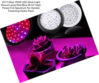 2017 New 150W LED Grow Light Round Lamp Red Blue IR UV High Power Full Spectrum For Garden Flowering Hydro Plant