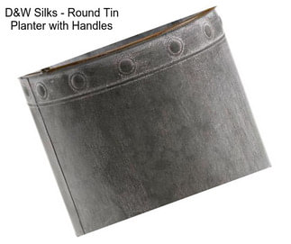 D&W Silks - Round Tin Planter with Handles