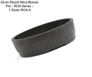 Drum Round Mica Bonsai Pot - ROA Series - 7 Sizes ROA-9