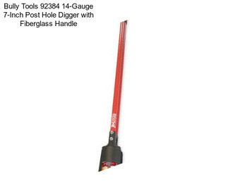 Bully Tools 92384 14-Gauge 7-Inch Post Hole Digger with Fiberglass Handle