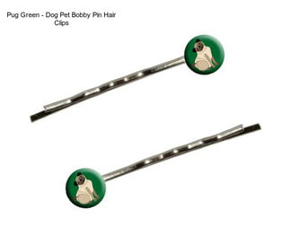 Pug Green - Dog Pet Bobby Pin Hair Clips