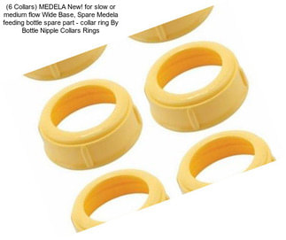 (6 Collars) MEDELA New! for slow or medium flow Wide Base, Spare Medela feeding bottle spare part - collar ring By Bottle Nipple Collars Rings