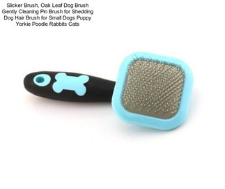 Slicker Brush, Oak Leaf Dog Brush Gently Cleaning Pin Brush for Shedding Dog Hair Brush for Small Dogs Puppy Yorkie Poodle Rabbits Cats