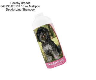 Healthy Breeds 840235128137 16 oz Maltipoo Deodorizing Shampoo