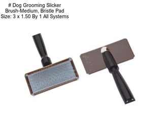 # Dog Grooming Slicker Brush-Medium, Bristle Pad Size: 3 x 1.50 By 1 All Systems