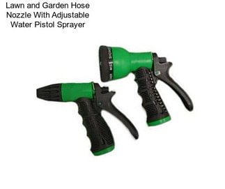 Lawn and Garden Hose Nozzle With Adjustable Water Pistol Sprayer