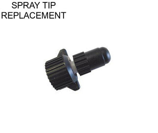 SPRAY TIP REPLACEMENT