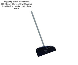 Rugg Mfg 30P-S PathMaster 3000 Snow Shovel, Vinyl-Covered Steel D-Grip Handle, 18-In. Poly Blade