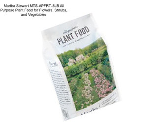 Martha Stewart MTS-APFRT-8LB All Purpose Plant Food for Flowers, Shrubs, and Vegetables