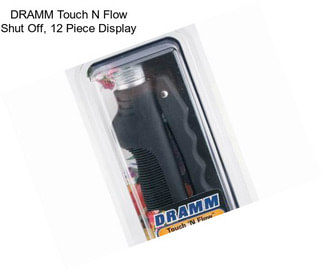 DRAMM Touch N Flow Shut Off, 12 Piece Display