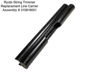 Ryobi String Trimmer Replacement Line Carrier Assembly # 310818001