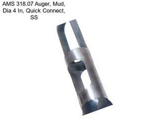 AMS 318.07 Auger, Mud, Dia 4 In, Quick Connect, SS