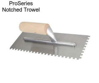 ProSeries Notched Trowel