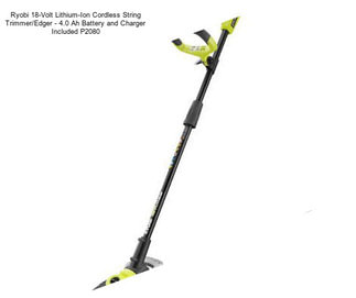 Ryobi 18-Volt Lithium-Ion Cordless String Trimmer/Edger - 4.0 Ah Battery and Charger Included P2080