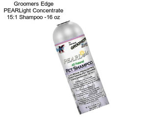 Groomers Edge PEARLight Concentrate 15:1 Shampoo -16 oz