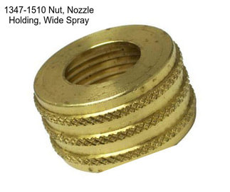 1347-1510 Nut, Nozzle Holding, Wide Spray