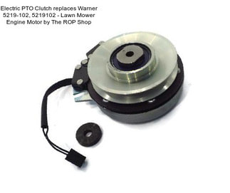 Electric PTO Clutch replaces Warner 5219-102, 5219102 - Lawn Mower Engine Motor by The ROP Shop