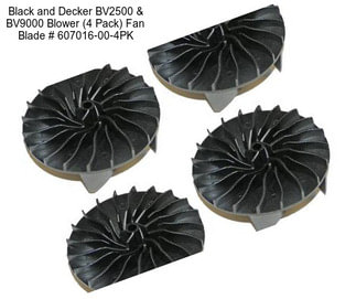 Black and Decker BV2500 & BV9000 Blower (4 Pack) Fan Blade # 607016-00-4PK