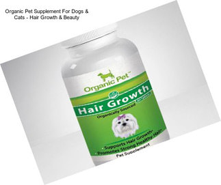 Organic Pet Supplement For Dogs & Cats - Hair Growth & Beauty