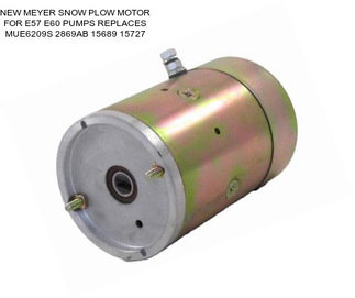 NEW MEYER SNOW PLOW MOTOR FOR E57 E60 PUMPS REPLACES MUE6209S 2869AB 15689 15727