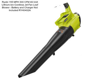 Ryobi 155 MPH 300 CFM 40-Volt Lithium-Ion Cordless Jet Fan Leaf Blower - Battery and Charger Not Included RY40402A