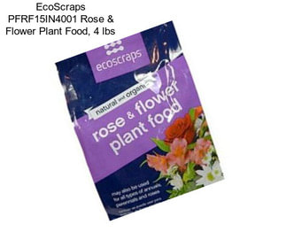 EcoScraps PFRF15IN4001 Rose & Flower Plant Food, 4 lbs