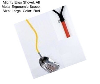 Mighty Ergo Shovel. All Metal Ergonomic Scoop. Size: Large. Color: Red