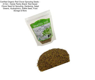 Certified Organic Red Clover Sprouting Seeds - (4 Oz) - Handy Pantry Brand: Red Sweet Clover Seed for Sprouting, Gardening, Salad Greens, Hydroponics, Edible Seed, Food Storage & More