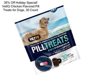 35% Off Holiday Special! VetIQ Chicken Flavored Pill Treats for Dogs, 30 Count