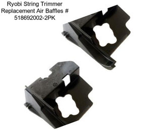 Ryobi String Trimmer Replacement Air Baffles # 518692002-2PK