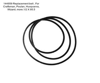 144959 Replacement belt . For Craftsman, Poulan, Husqvanra, Wizard, more.1/2 X 95.5\