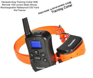 Ownpets Dog Training Collar With Remote 100 Levels Static Shock, Rechargeable Waterproof 330 Yard Pet Trainer