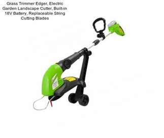 Grass Trimmer Edger, Electric Garden Landscape Cutter, Built-in 18V Battery, Replaceable String Cutting Blades