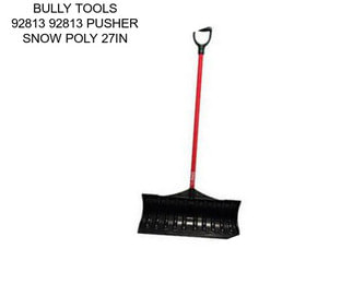 BULLY TOOLS 92813 92813 PUSHER SNOW POLY 27IN