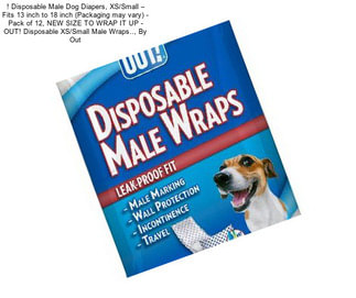 ! Disposable Male Dog Diapers, XS/Small – Fits 13 inch to 18 inch (Packaging may vary) - Pack of 12, NEW SIZE TO WRAP IT UP - OUT! Disposable XS/Small Male Wraps.., By Out