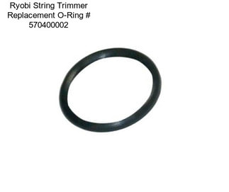 Ryobi String Trimmer Replacement O-Ring # 570400002