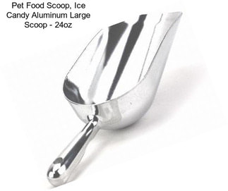 Pet Food Scoop, Ice Candy Aluminum Large Scoop - 24oz