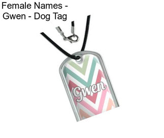 Female Names - Gwen - Dog Tag