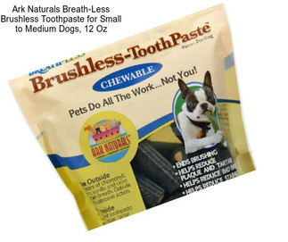 Ark Naturals Breath-Less Brushless Toothpaste for Small to Medium Dogs, 12 Oz