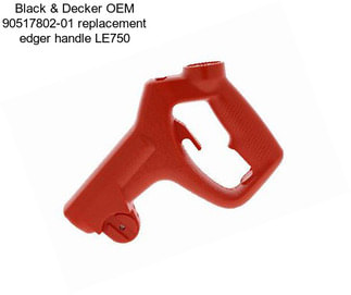 Black & Decker OEM 90517802-01 replacement edger handle LE750