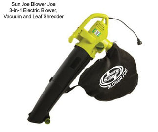 Sun Joe Blower Joe 3-in-1 Electric Blower, Vacuum and Leaf Shredder