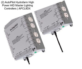 (2) AutoPilot Hydrofarm High Power HID Master Lighting Controllers | APCL8DX