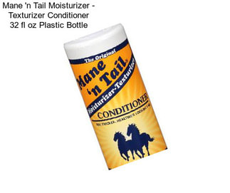 Mane \'n Tail Moisturizer - Texturizer Conditioner 32 fl oz Plastic Bottle