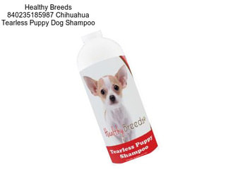 Healthy Breeds 840235185987 Chihuahua Tearless Puppy Dog Shampoo