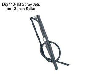 Dig 110-1B Spray Jets on 13-Inch Spike