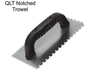 QLT Notched Trowel