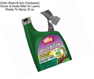 Ortho Weed B Gon Chickweed; Clover & Oxalis Killer for Lawns Ready-To-Spray 32 oz