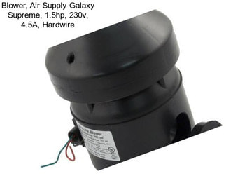 Blower, Air Supply Galaxy Supreme, 1.5hp, 230v, 4.5A, Hardwire